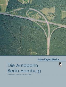 Die Autobahn Berlin - Hamburg Hans-Jürgen Mielke
